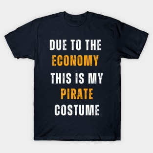 Due To The Economy This Is My Pirate Costume T-Shirt